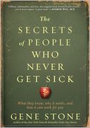 The Secrets of People Who Never Get Sick: What They Know, Why It Works, and How It Can Work for You