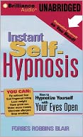 Instant Self-Hypnosis: How to Hypnotize Yourself with Your Eyes Open
