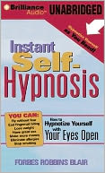 Instant Self-Hypnosis: How to Hypnotize Yourself with Your Eyes Open
