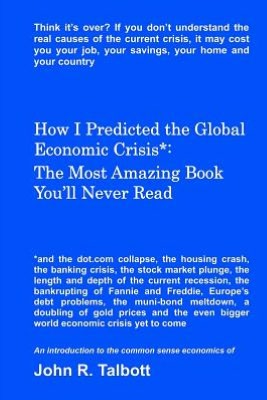 How I Predicted the Global Economic Crisis*: the Most Amazing Book You'll Never Read