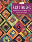 Stack a New Deck: More Great Quilts in 4 Easy Steps