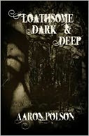 Loathsome, Dark and Deep