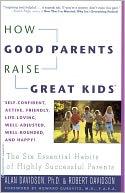 How Good Parents Raise Great Kids: The Six Essential Habits of Highly Successful Parents