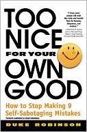 Too Nice for Your Own Good: How to Stop Making 9 Self-Sabotaging Mistakes