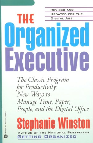 The Organized Executive: A Programe for Productivity New Ways to Manage Time Paper People and the Electronis Office
