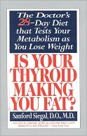 Is Your Thyroid Making You Fat?: The Doctor's 28-Day Diet That Tests Your Metabolism as You Lose Weight