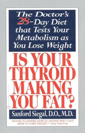 Is Your Thyroid Making You Fat?: The Doctor's 28-Day Diet That Tests Your Metabolism as You Lose Weight