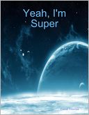 Yeah, I'm Super
