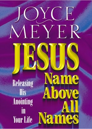 Jesus--Name above All Names: Releasing His Anointing in Your Life
