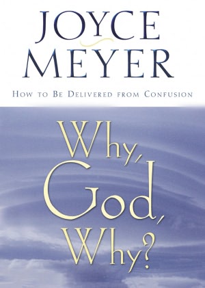 Why, God, Why?: How to Be Delivered from Confusion