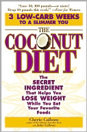 The Coconut Diet: The Secret Ingredient That Helps You Lose Weight While You Eat Your Favorite Foods