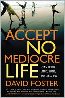 Accept No Mediocre Life: Living Beyond Labels, Libels, and Limitations