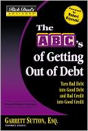 The ABC's of Getting Out of Debt: Turn Bad Debt into Good Debt and Bad Credit into Good Credit (Rich Dad's Advisors Series)