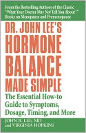 Dr. John Lee's Hormone Balance Made Simple: The Essential How-To Guide to Symptoms, Dosage, Timing, and More