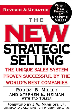 The New Strategic Selling: The Unique Sales System Proven Successful by the World's Best Companies. Revised and Updated for the 21th Century