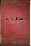 Sister Freaks: Stories of Women Who Gave Up Everything for God
