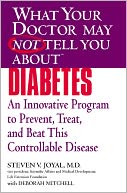 What Your Doctor May Not Tell You About Diabetes: An Innovative Program to Prevent, Treat, and Beat This Controllable Disease