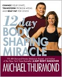 12-Day Body Shaping Miracle: Change Your Shape, Transform Problem Areas, and Beat Fat for Good