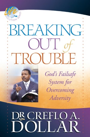 Breaking Out of Trouble: God's Failsafe System for Overcoming Adversity