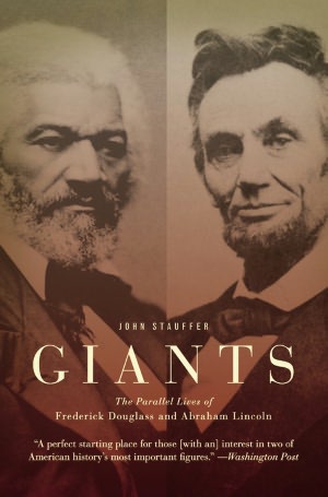 Giants: The Parallel Lives of Frederick Douglass and Abraham Lincoln