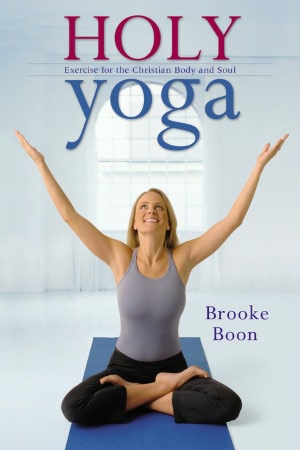 Holy Yoga: Exercise for the Christian Body and Soul