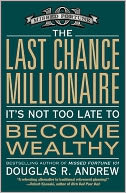 The Last Chance Millionaire: It's Not Too Late to Become Wealthy