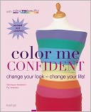 Color Me Confident: Change Your Look - Change Your Life!