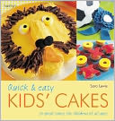 Quick & Easy Kids' Cakes: 50 Great Cakes for Children of All Ages