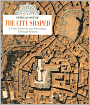 The City Shaped: Urban Patterns and Meanings Through History