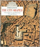 The City Shaped: Urban Patterns and Meanings Through History