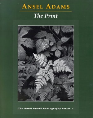 The Print (The Ansel Adams Photography Series, No. 3)