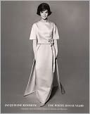 Jacqueline Kennedy - The White House Years: Selections from the John F. Kennedy Library and Museum