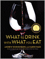 What to Drink with What You Eat: The Definitive Guide to Pairing Food with Wine, Beer, Spirits, Coffee, Tea - Even Water - Based on Expert Advice from America's Best Sommeliers