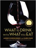 What to Drink with What You Eat: The Definitive Guide to Pairing Food with Wine, Beer, Spirits, Coffee, Tea - Even Water - Based on Expert Advice from America's Best Sommeliers