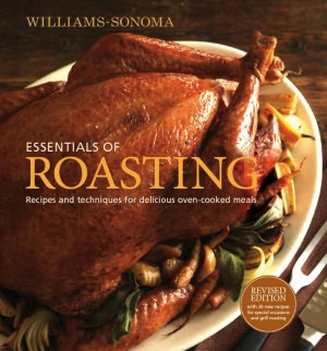 Williams-Sonoma Essentials of Roasting, revised: Recipes and Techniques for Delicious Oven-cooked Meals