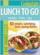 Cooking Light Eat Smart Guide: Lunch to Go: 80 Simple, Satisfying, Time-saving Recipes