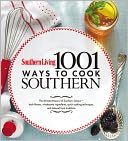 Southern Living 1,001 Ways to Cook Southern: The Ultimate Treasury of Southern Classics