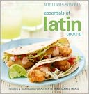 Williams-Sonoma Essentials of Latin Cooking: Recipes & Techniques for Authentic Home-Cooked Meals