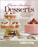 Classic Southern Desserts: All-Time Favorite Recipes for Cakes, Cookies, Pies, Puddings, Cobblers, Ice Cream & More