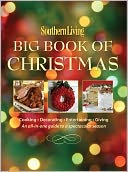 Southern Living Big Book of Christmas: Cooking, Decorating, Entertaining, Giving: An All-in-One Guide to a Spectacular Season