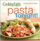 Cooking Light Pasta Tonight!: 150 Great Dinnertime Dishes