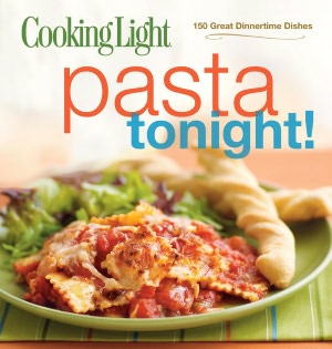 Cooking Light Pasta Tonight!: 150 Great Dinnertime Dishes