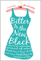 Bitter Is the New Black: Confessions of a Condescending, Egomaniacal, Self-Centered Smart-Ass, or Why You Should Never Carry a Prada Bag to the Unemployment Office