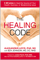 The Healing Code: 6 Minutes to Heal the Source of Your Health, Success, or Relationship Issue