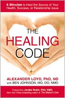 The Healing Code: 6 Minutes to Heal the Source of Your Health, Success, or Relationship Issue