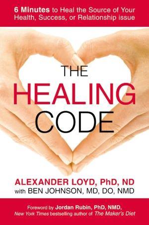 Free new age books download The Healing Code: 6 Minutes to Heal the Source of Your Health, Success, or Relationship Issue