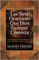 Las Siete Oraciones que Dios Siempre Contesta: Las Promesas de Dios para Cada Uno, en Cada Lugar, Cada Vez