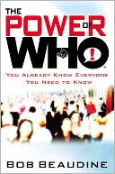The Power of Who: You Already Know Everyone You Need to Know