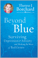 Beyond Blue: Surviving Depression and Anxiety and Making the Most of Bad Genes