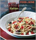 Food & Wine Quick From Scratch Italian Cookbook